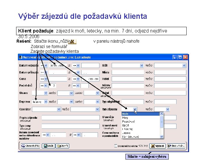 Výběr zájezdů dle požadavků klienta Klient požaduje: zájezd k moři, letecky, na min. 7