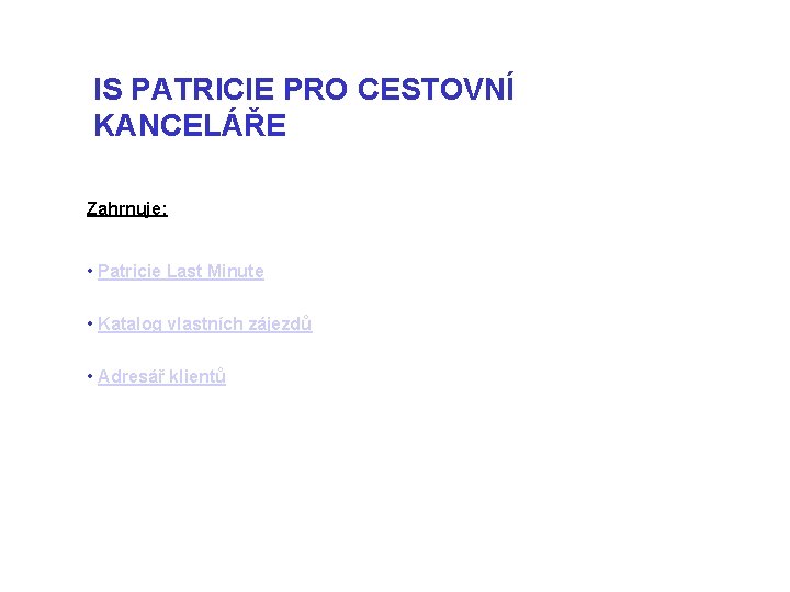 IS PATRICIE PRO CESTOVNÍ KANCELÁŘE Zahrnuje: • Patricie Last Minute • Katalog vlastních zájezdů