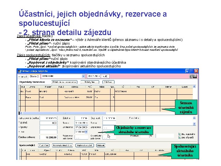 Účastníci, jejich objednávky, rezervace a spolucestující - 2. strana detailu zájezdu Zápis účastníka: tlačítky