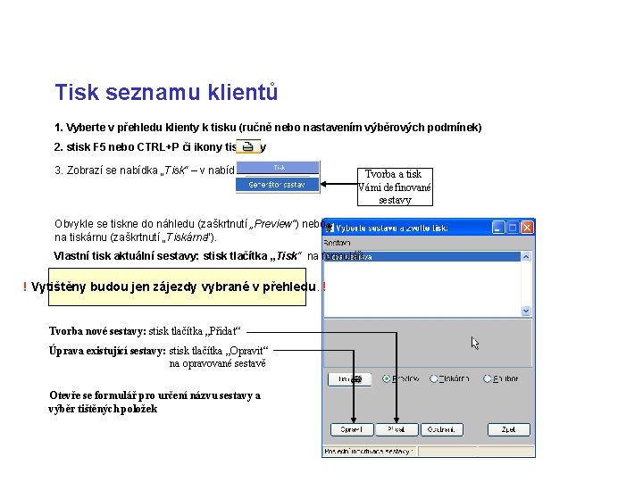 Tisk seznamu klientů 1. Vyberte v přehledu klienty k tisku (ručně nebo nastavením výběrových