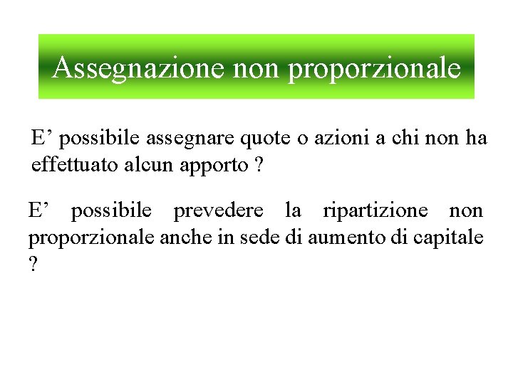 Assegnazione non proporzionale E’ possibile assegnare quote o azioni a chi non ha effettuato