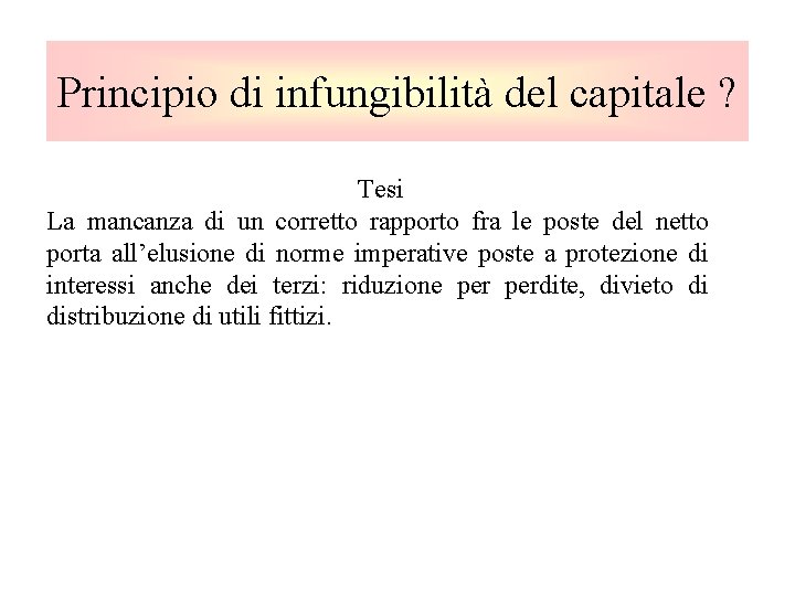 Principio di infungibilità del capitale ? Tesi La mancanza di un corretto rapporto fra