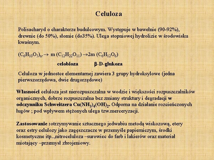 Celuloza Polisacharyd o charakterze budulcowym. Występuje w bawełnie (90 -92%), drewnie (do 50%), słomie