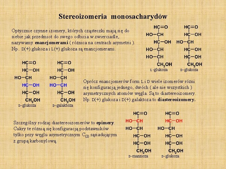 Stereoizomeria monosacharydów Optycznie czynne izomery, których cząsteczki mają się do siebie jak przedmiot do