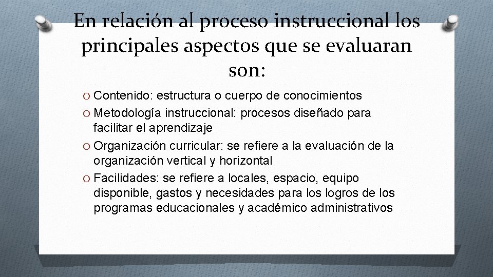 En relación al proceso instruccional los principales aspectos que se evaluaran son: O Contenido: