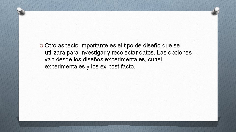 O Otro aspecto importante es el tipo de diseño que se utilizara para investigar