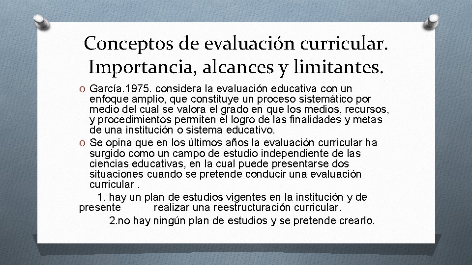 Conceptos de evaluación curricular. Importancia, alcances y limitantes. O García. 1975. considera la evaluación