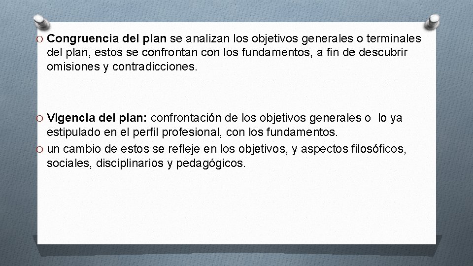 O Congruencia del plan se analizan los objetivos generales o terminales del plan, estos