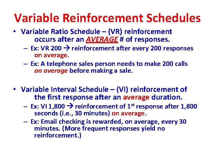 Variable Reinforcement Schedules • Variable Ratio Schedule – (VR) reinforcement occurs after an AVERAGE