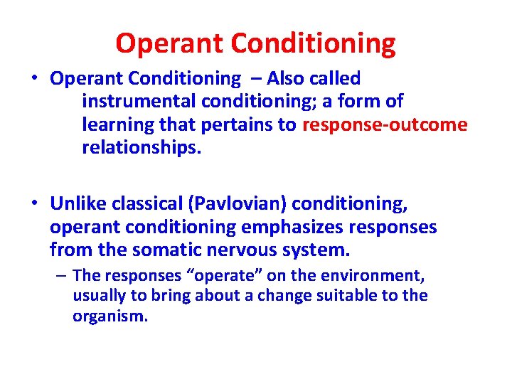 Operant Conditioning • Operant Conditioning – Also called instrumental conditioning; a form of learning