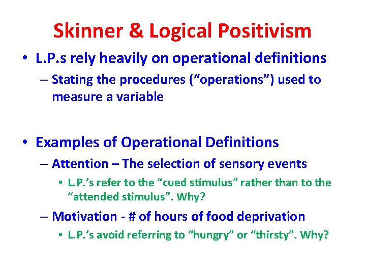 Skinner & Logical Positivism • L. P. s rely heavily on operational definitions –