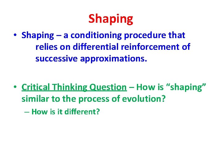 Shaping • Shaping – a conditioning procedure that relies on differential reinforcement of successive