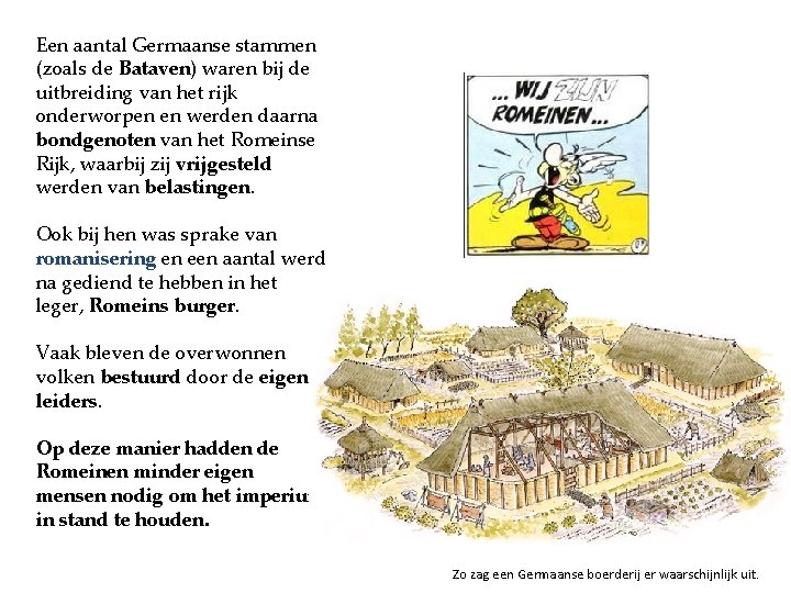 Een aantal Germaanse stammen (zoals de Bataven) waren bij de uitbreiding van het rijk
