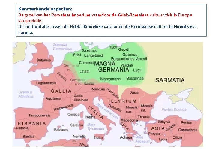 Kenmerkende aspecten: De groei van het Romeinse imperium waardoor de Griek-Romeinse cultuur zich in