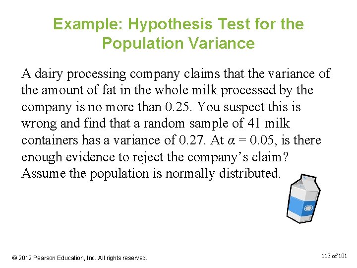 Example: Hypothesis Test for the Population Variance A dairy processing company claims that the