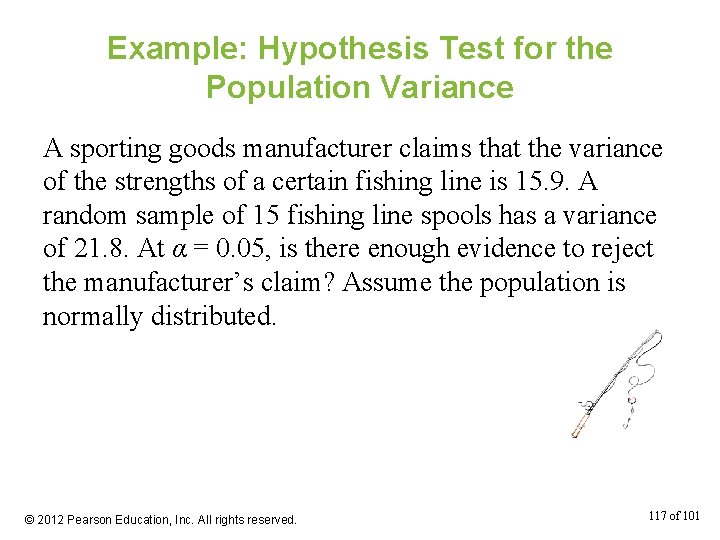 Example: Hypothesis Test for the Population Variance A sporting goods manufacturer claims that the