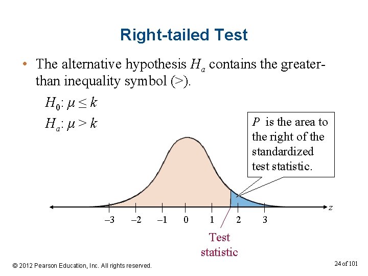 Right-tailed Test • The alternative hypothesis Ha contains the greaterthan inequality symbol (>). H