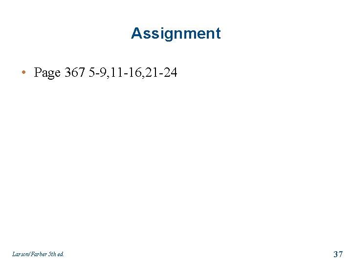 Assignment • Page 367 5 -9, 11 -16, 21 -24 Larson/Farber 5 th ed.