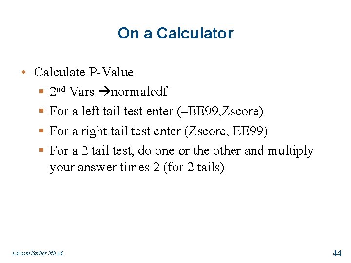 On a Calculator • Calculate P-Value § 2 nd Vars normalcdf § For a