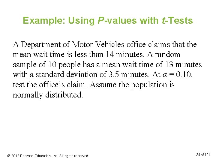 Example: Using P-values with t-Tests A Department of Motor Vehicles office claims that the