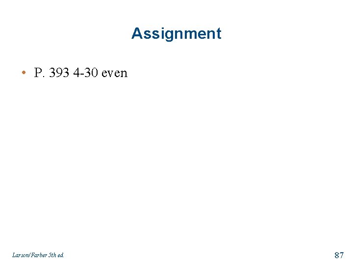 Assignment • P. 393 4 -30 even Larson/Farber 5 th ed. 87 