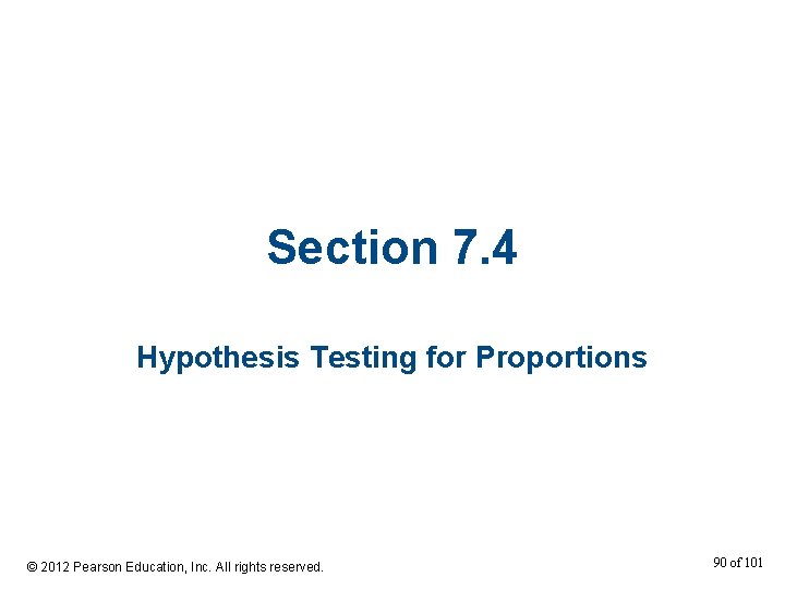 Section 7. 4 Hypothesis Testing for Proportions © 2012 Pearson Education, Inc. All rights