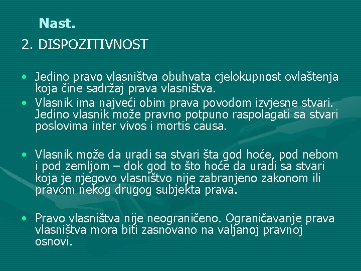 Nast. 2. DISPOZITIVNOST • Jedino pravo vlasništva obuhvata cjelokupnost ovlaštenja koja čine sadržaj prava