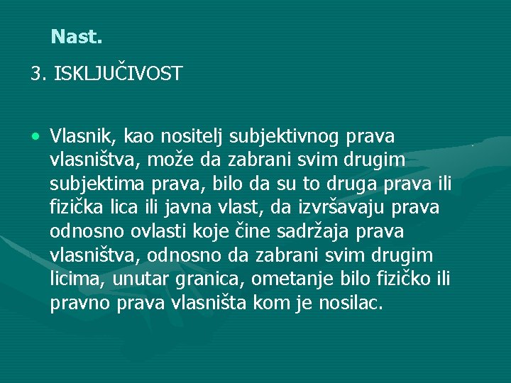 Nast. 3. ISKLJUČIVOST • Vlasnik, kao nositelj subjektivnog prava vlasništva, može da zabrani svim