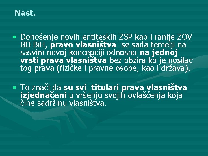 Nast. • Donošenje novih entiteskih ZSP kao i ranije ZOV BD Bi. H, pravo