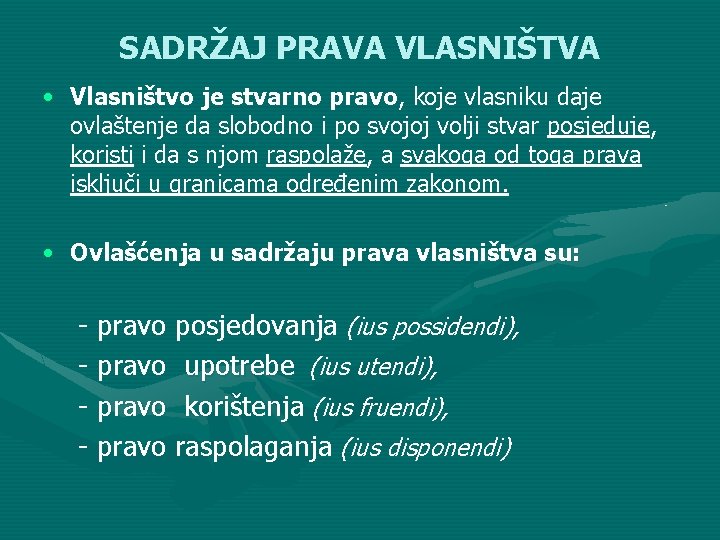 SADRŽAJ PRAVA VLASNIŠTVA • Vlasništvo je stvarno pravo, koje vlasniku daje ovlaštenje da slobodno