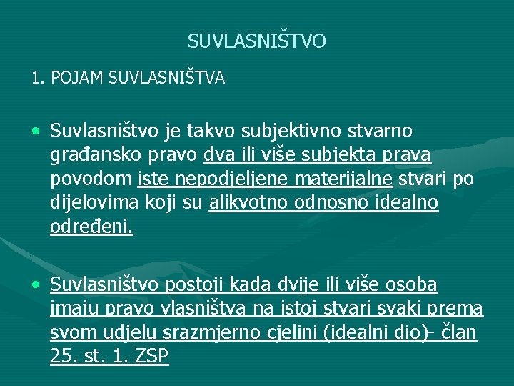 SUVLASNIŠTVO 1. POJAM SUVLASNIŠTVA • Suvlasništvo je takvo subjektivno stvarno građansko pravo dva ili