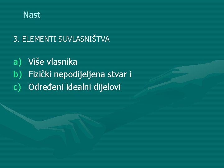 Nast 3. ELEMENTI SUVLASNIŠTVA a) Više vlasnika b) Fizički nepodijeljena stvar i c) Određeni