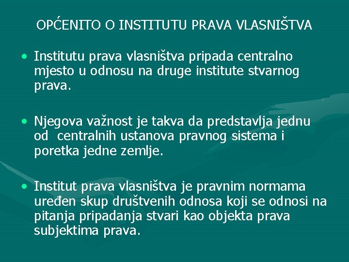 OPĆENITO O INSTITUTU PRAVA VLASNIŠTVA • Institutu prava vlasništva pripada centralno mjesto u odnosu