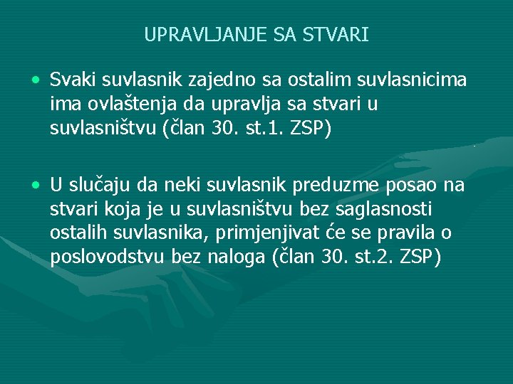 UPRAVLJANJE SA STVARI • Svaki suvlasnik zajedno sa ostalim suvlasnicima ovlaštenja da upravlja sa