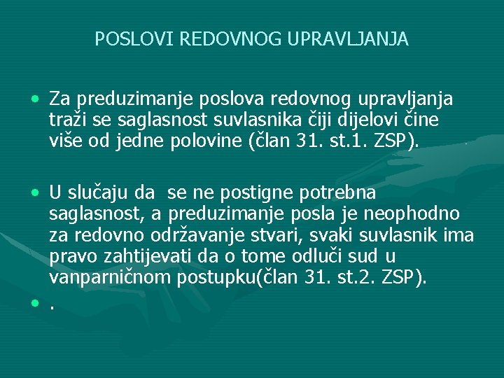 POSLOVI REDOVNOG UPRAVLJANJA • Za preduzimanje poslova redovnog upravljanja traži se saglasnost suvlasnika čiji