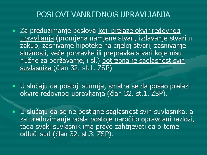 POSLOVI VANREDNOG UPRAVLJANJA • Za preduzimanje poslova koji prelaze okvir redovnog upravljanja (promjena namjene