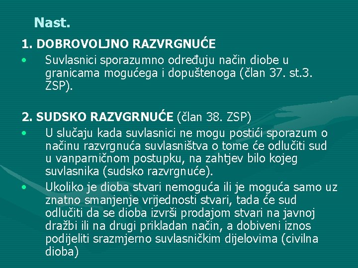 Nast. 1. DOBROVOLJNO RAZVRGNUĆE • Suvlasnici sporazumno određuju način diobe u granicama mogućega i