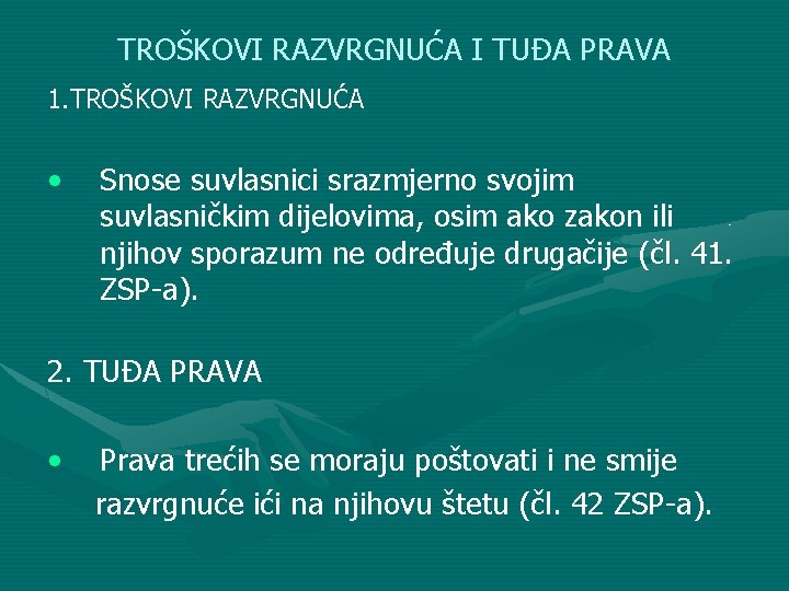 TROŠKOVI RAZVRGNUĆA I TUĐA PRAVA 1. TROŠKOVI RAZVRGNUĆA • Snose suvlasnici srazmjerno svojim suvlasničkim