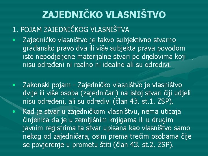 ZAJEDNIČKO VLASNIŠTVO 1. POJAM ZAJEDNIČKOG VLASNIŠTVA • Zajedničko vlasništvo je takvo subjektivno stvarno građansko