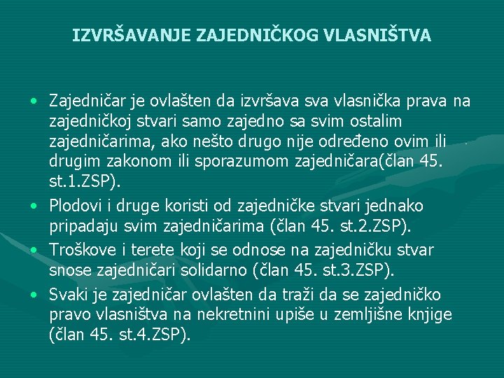 IZVRŠAVANJE ZAJEDNIČKOG VLASNIŠTVA • Zajedničar je ovlašten da izvršava sva vlasnička prava na zajedničkoj