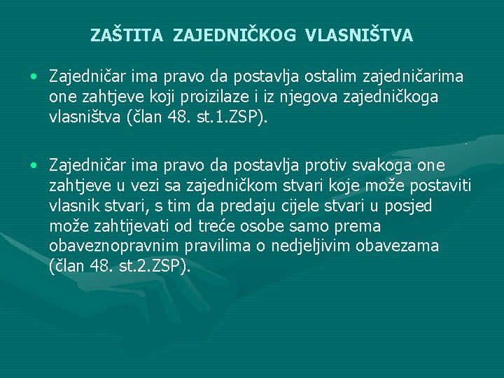 ZAŠTITA ZAJEDNIČKOG VLASNIŠTVA • Zajedničar ima pravo da postavlja ostalim zajedničarima one zahtjeve koji