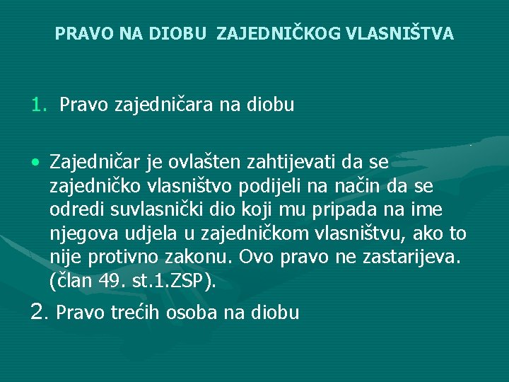 PRAVO NA DIOBU ZAJEDNIČKOG VLASNIŠTVA 1. Pravo zajedničara na diobu • Zajedničar je ovlašten