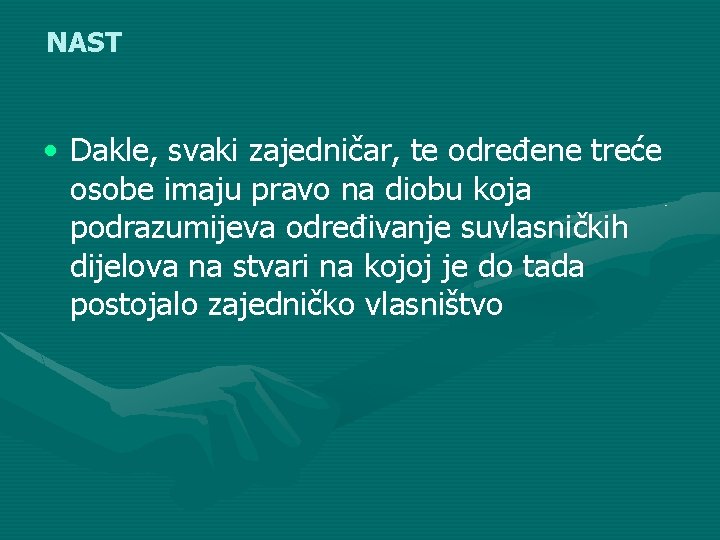 NAST • Dakle, svaki zajedničar, te određene treće osobe imaju pravo na diobu koja