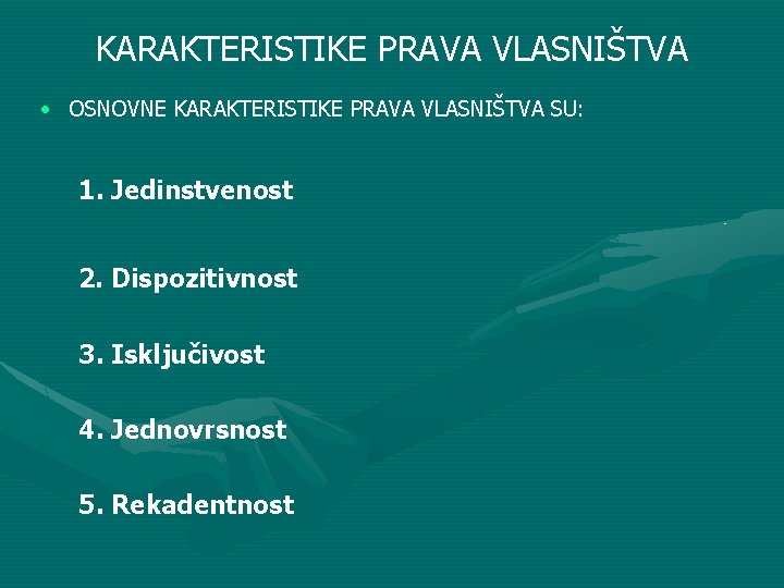 KARAKTERISTIKE PRAVA VLASNIŠTVA • OSNOVNE KARAKTERISTIKE PRAVA VLASNIŠTVA SU: 1. Jedinstvenost 2. Dispozitivnost 3.