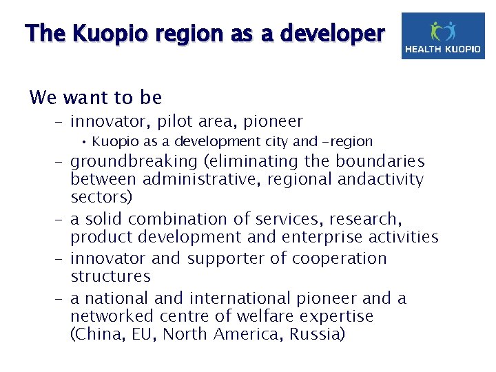 The Kuopio region as a developer We want to be – innovator, pilot area,