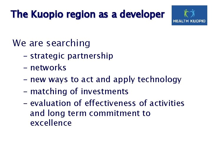 The Kuopio region as a developer We are searching – strategic partnership – networks