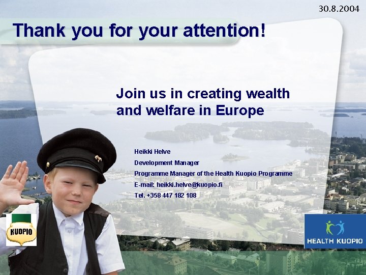 30. 8. 2004 Thank you for your attention! Join us in creating wealth and