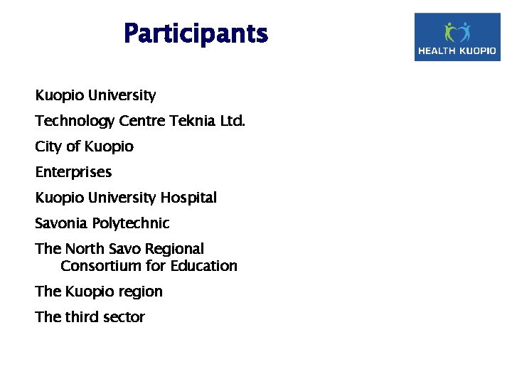 Participants Kuopio University Technology Centre Teknia Ltd. City of Kuopio Enterprises Kuopio University Hospital