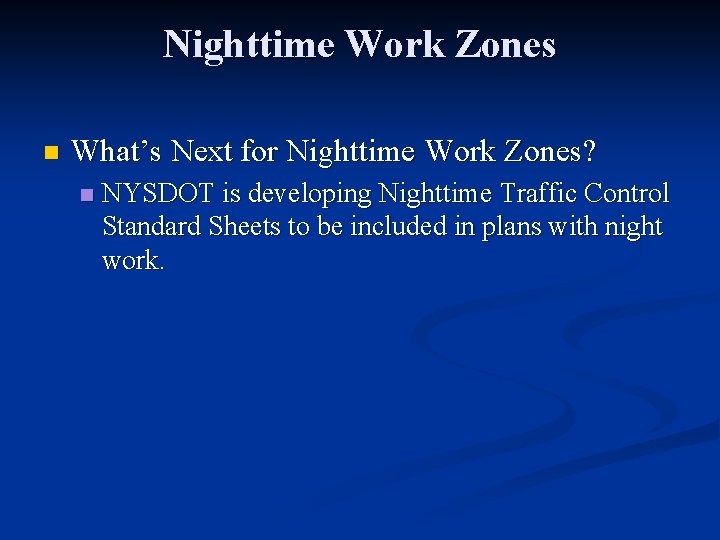 Nighttime Work Zones n What’s Next for Nighttime Work Zones? n NYSDOT is developing