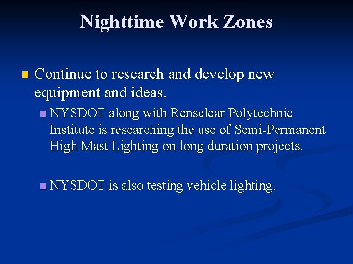 Nighttime Work Zones n Continue to research and develop new equipment and ideas. n